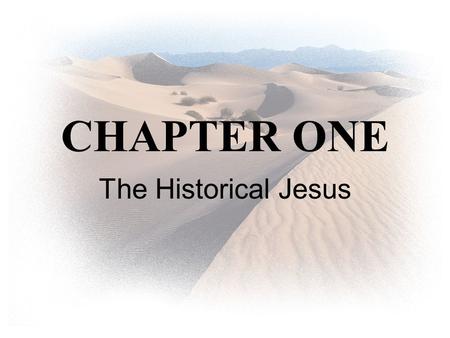 CHAPTER ONE The Historical Jesus.