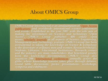 10/20/14 About OMICS Group OMICS Group International is an amalgamation of Open Access publications and worldwide international science conferences and.