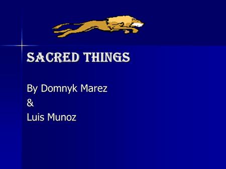Sacred things By Domnyk Marez & Luis Munoz. Family & friends Family is really sacred to us because those people are related to us. We have a bigger bond.