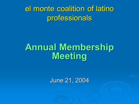 El monte coalition of latino professionals Annual Membership Meeting June 21, 2004.