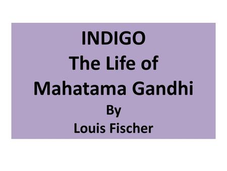 INDIGO The Life of Mahatama Gandhi By Louis Fischer