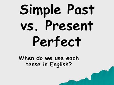 Simple Past vs. Present Perfect