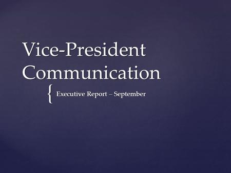 { Vice-President Communication Executive Report – September.