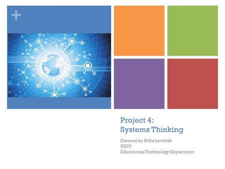 + Project 4: Systems Thinking Created by Sofia Levchak NJCU Educational Technology Department.