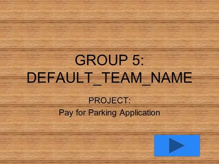 GROUP 5: DEFAULT_TEAM_NAME PROJECT: Pay for Parking Application.