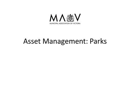 Asset Management: Parks. Parks are important Most Councils have a vision: ‘…….great place to live, work and visit’ Most people want to live in a ‘nice.