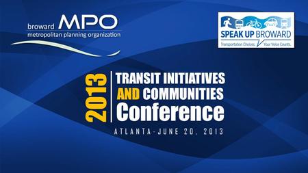 TRANSIT INITIATIVES AND COMMUNITIES Conference 2013 ATLANTA-JUNE 20, 2013.