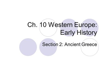 Ch. 10 Western Europe: Early History Section 2: Ancient Greece.