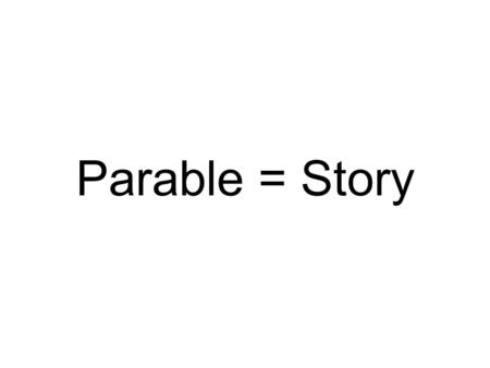 Parable = Story. Matthew 13:3-9 (NIrV) Then Jesus told them many things by using stories. He said, A farmer went out to plant his seed. He scattered.