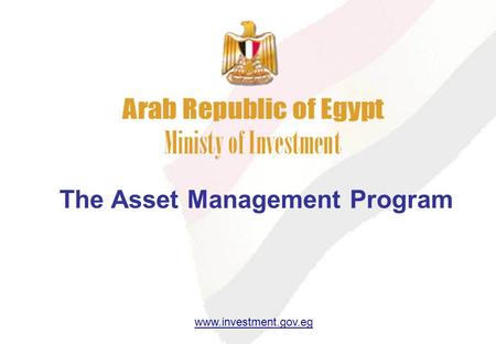 Ministry of Investment www.investment.gov.eg The Asset Management Program.