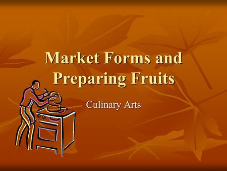 Market Forms and Preparing Fruits
