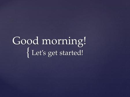 { Good morning! Let’s get started!.  Where do people speak English?  What are the capitals?