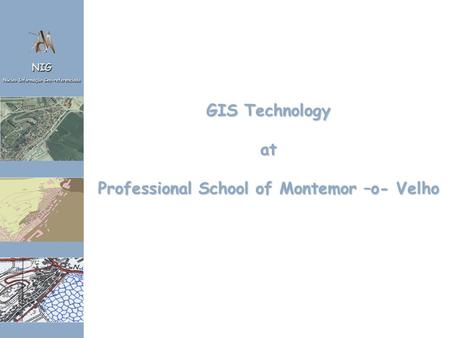 GIS Technology at Professional School of Montemor –o- Velho.
