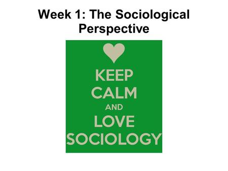 Week 1: The Sociological Perspective