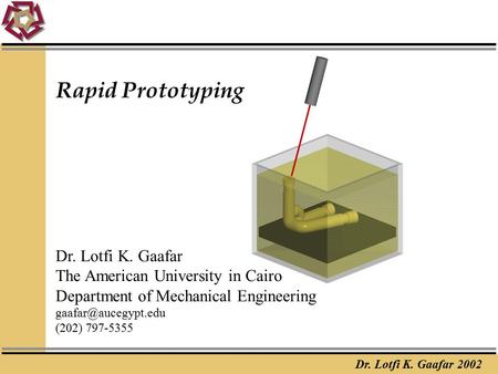 Rapid Prototyping Dr. Lotfi K. Gaafar The American University in Cairo
