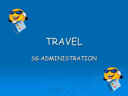 TRAVEL SG ADMINISTRATION. THINK ABOUT YOUR IDEAL HOLIDAY In pairs think about the questions above and note down your ideas. Organisations also need to.