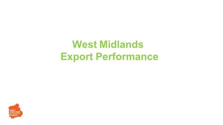 West Midlands Export Performance. 3 4 5 6 7.
