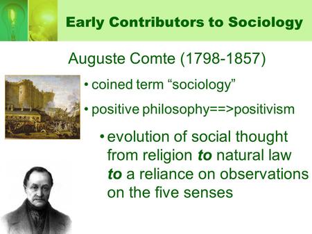 Early Contributors to Sociology Auguste Comte (1798-1857) coined term “sociology” positive philosophy==>positivism evolution of social thought from religion.