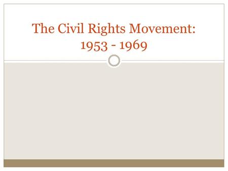 The Civil Rights Movement: 1953 - 1969. Pre-Movement Conditions in the South Watch: “Never Lose Sight of Freedom” “Rights Denied,” “A Change is Gonna.