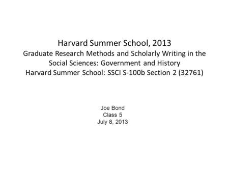 Harvard Summer School, 2013 Graduate Research Methods and Scholarly Writing in the Social Sciences: Government and History Harvard Summer School: SSCI.