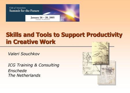 Skills and Tools to Support Productivity in Creative Work Valeri Souchkov ICG Training & Consulting Enschede The Netherlands.