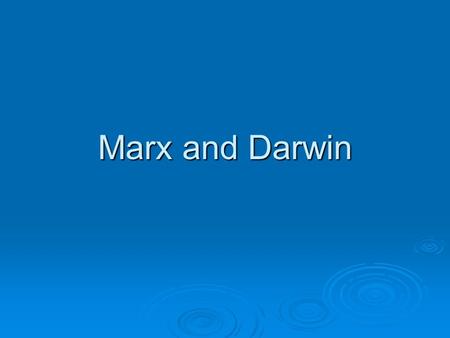 Marx and Darwin. August Comte (1798-1857)  Positivism- the key to civilization is humanities understanding of the world. 3 Stages  Theological Stage-