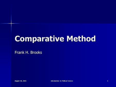 August 30, 2015August 30, 2015August 30, 2015Introduction to Political Science1 August 30, 2015August 30, 2015August 30, 2015 1 Comparative Method Frank.