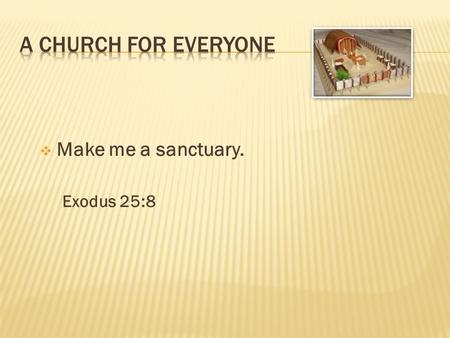  Make me a sanctuary. Exodus 25:8.  Visual – Exodus 26:31  Auditory – Exodus 28:31-33  Practical – Tactile/Kinaesthetic – Exodus 30:7-11.