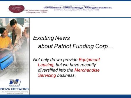 Exciting News about Patriot Funding Corp… Not only do we provide Equipment Leasing, but we have recently diversified into the Merchandise Servicing business.