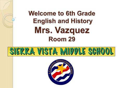 Welcome to 6th Grade English and History Mrs. Vazquez Room 29.