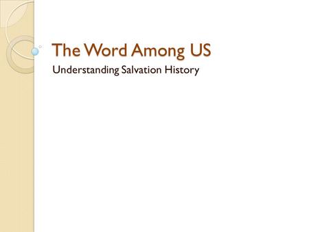 The Word Among US Understanding Salvation History.