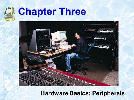 Chapter Three Hardware Basics: Peripherals  1999 Addison Wesley Longman3.2 Chapter Outline Input Devices Output Devices Storage Devices Computer Systems: