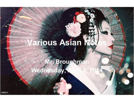 Various Asian Notes Mr. Broughman Wednesday, April 9, 2014.
