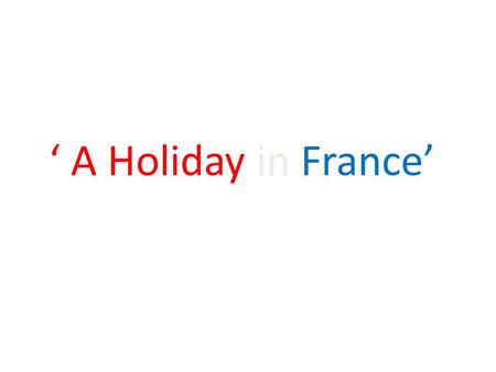 ‘ A Holiday in France’. How am I going to get there?