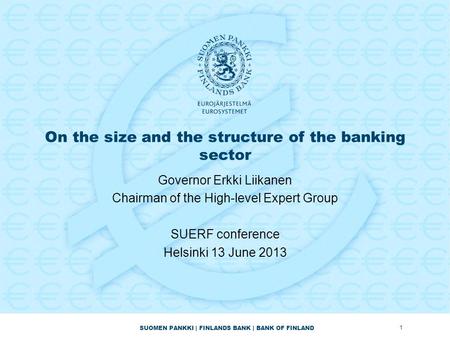 SUOMEN PANKKI | FINLANDS BANK | BANK OF FINLAND On the size and the structure of the banking sector Governor Erkki Liikanen Chairman of the High-level.