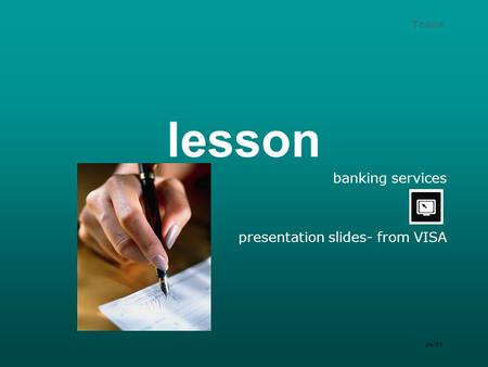 Teens lesson banking services presentation slides- from VISA 04/09.