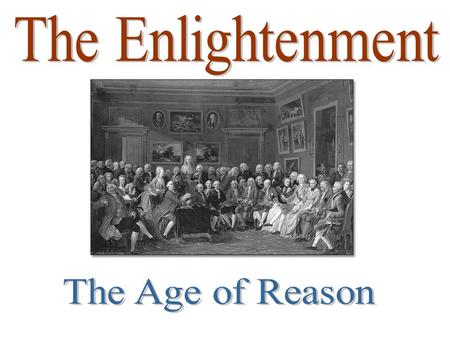 What was the Enlightenment? ► Intellectual & Cultural Movement in the 18 th c. ► Proponents argued that society & its laws should be based on human reason.