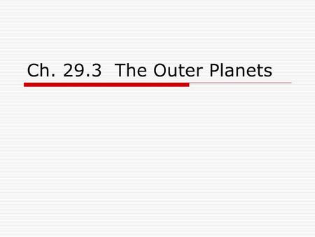 Ch. 29.3 The Outer Planets.