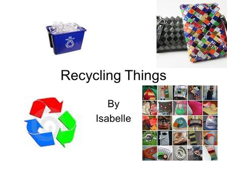 Recycling Things By Isabelle. Recycling paper You should recycle paper because you can use it over again.