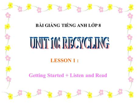 LESSON 1 : Getting Started + Listen and Read BÀI GIẢNG TIẾNG ANH LỚP 8.