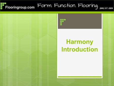 Harmony Introduction. Flooringroup.com introduces Harmony  Harmony is new to the US Market for 2013  Harmony is a commercial sheet flooring  Harmony.
