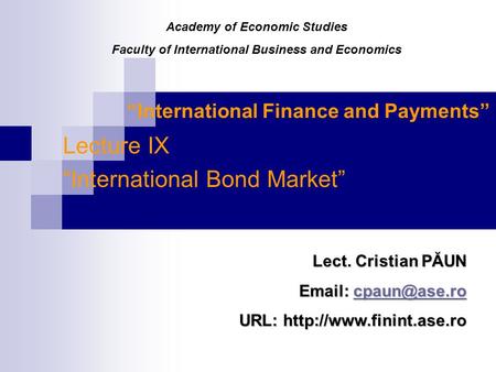 “International Finance and Payments” Lecture IX “International Bond Market” Lect. Cristian PĂUN    URL: