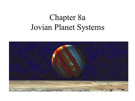 Chapter 8a Jovian Planet Systems