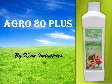 Agro 80 Plus By Keva Industries. Keva Agro 80 Plus Improve effectiveness of pesticides and fertilizers, increase crop yield  Non ionic spray adjuvant.