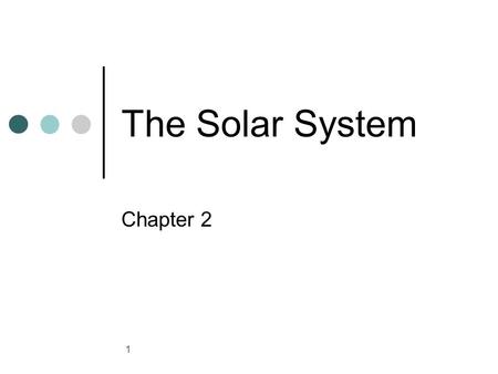 The Solar System Chapter 2.