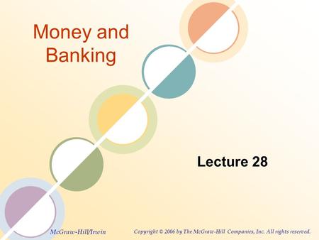 McGraw-Hill/Irwin Copyright © 2006 by The McGraw-Hill Companies, Inc. All rights reserved. Money and Banking Lecture 28.