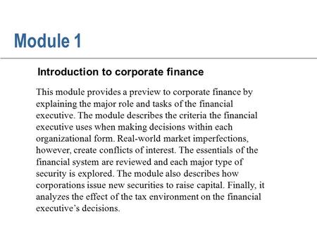 This module provides a preview to corporate finance by explaining the major role and tasks of the financial executive. The module describes the criteria.