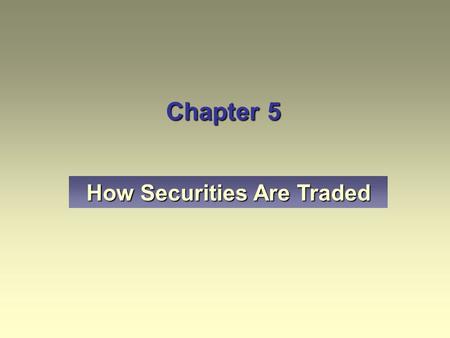 Chapter 5 How Securities Are Traded. Brokerage firms earn commissions on executed trades, sales loads on mutual funds, profits from securities sold from.