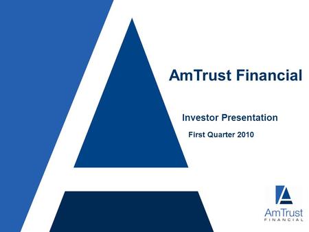 AmTrust Financial Investor Presentation First Quarter 2010.