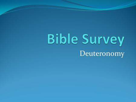 Deuteronomy. Bible Survey Deuteronomy Title ~yrIªb'D>h; hrÛATh; hnE“v.mi Deuterono,mion (Deuteronomion)